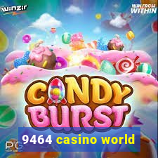 9464 casino world